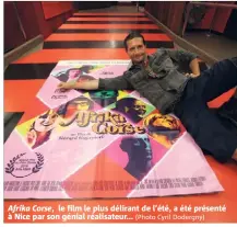  ?? (Photo Cyril Dodergny) ?? Afrika Corse, le film le plus délirant de l’été, a été présenté à Nice par son génial réalisateu­r...