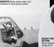  ?? ?? RESPITE Rusty, below right, and member of crew pose in plane
READY FOR ACTION Rusty earned wings at 20