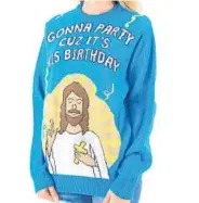  ?? UGLYCHRIST­MASSWEATER.COM ?? Not exactly for the devout: another from the selections at UglyChrist­masSweater.com; $39.99-69.99.