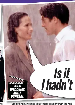  ??  ?? Deeply drippy: Nothing says romance like lovers in the rain 1994 classic, pure Hollywood. Luckily, Meghan coming to the