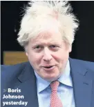  ??  ?? > Boris Johnson yesterday