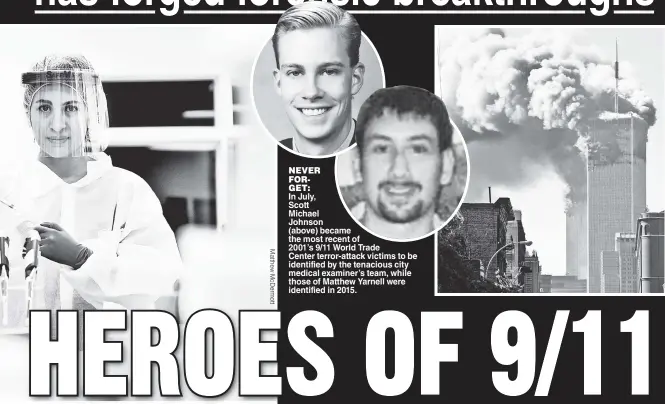  ??  ?? NEVER FORGET: In July, Scott Michael Johnson (above) became the most recent of 2001’s 9/11 World Trade Center terror-attack victims to be identified by the tenacious city medical examiner’s team, while those of Matthew Yarnell were identified in 2015.