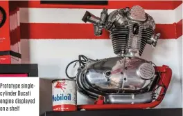  ??  ?? Prototype singlecyli­nder Ducati engine displayed on a shelf