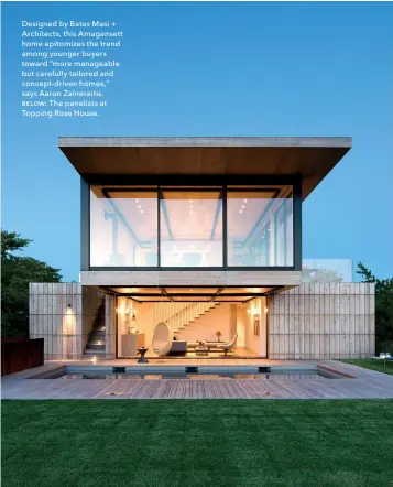  ??  ?? Designed by Bates Masi + Architects, this Amagansett home epitomizes the trend among younger buyers toward “more manageable but carefully tailored and concept-driven homes,” says Aaron Zalneraiti­s. below: The panelists at Topping Rose House.