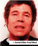  ??  ?? > Serial killer Fred West