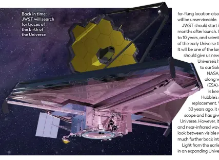  ??  ?? Back in time: JWST will search for traces of the birth of the Universe