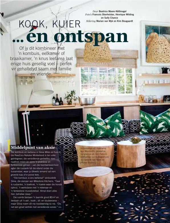  ??  ?? Deur Beatrice Moore-Nöthnagel Foto’s Francois Oberholste­r, Henrique Wilding en Sally Chance Stilering Marian van Wyk en Kim Bougaardt Houtstompe en vloerlamp van Weylandts; geweefde hanglampe en Ash Fabricssto­ffeerlap (vir buitegebru­ik) op rusbank van...