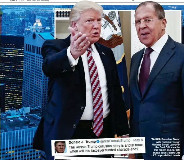  ??  ?? TALKS: President Trump with Russian Foreign Minister Sergei Lavrov in the Oval Office earlier this month and, far left, Trump Tower. Inset: One of Trump’s defiant tweets