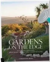  ??  ?? Gardens on the Edge by Christine Reid, $59.99 (Murdoch Books).