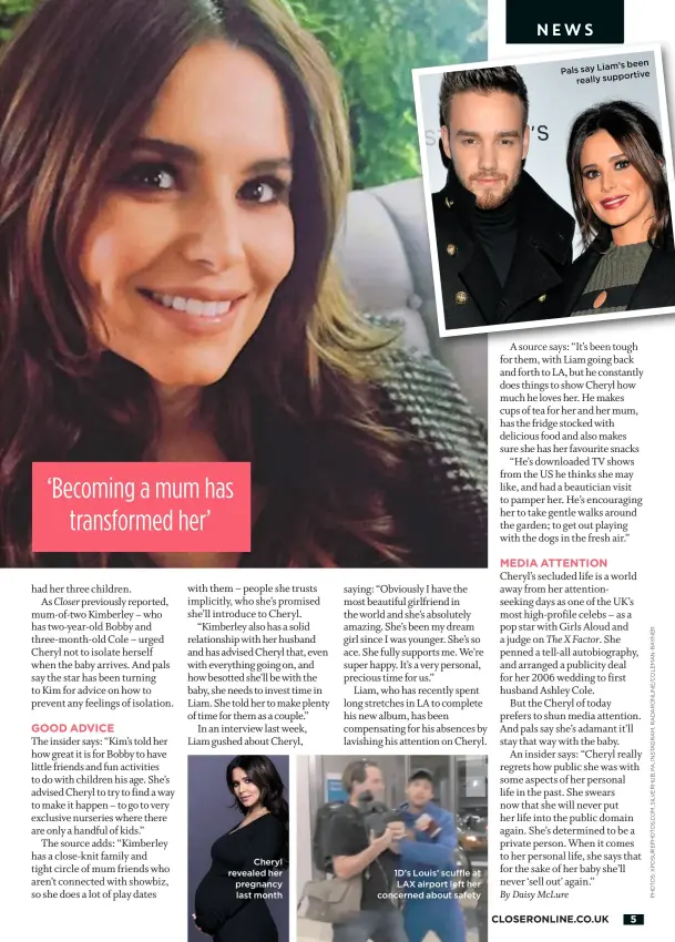  ??  ?? Cheryl revealed her pregnancy last month 1D’s Louis’ scuffle at LAX airport left her concerned about safety been Pals say Liam’s supportive really