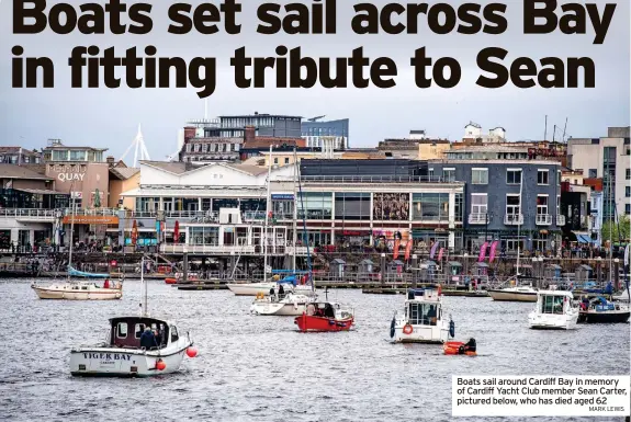  ?? MARK LEWIS ?? Boats sail around Cardiff Bay in memory of Cardiff Yacht Club member Sean Carter, pictured below, who has died aged 62