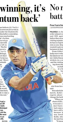  ?? REUTERS ?? MS Dhoni got a reprieve on 29 when the bails weren’t dislodged after Vishwa Fernando hit the stumps. He went on to score an unbeaten 45.