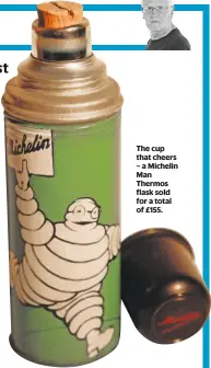  ??  ?? The cup that cheers – a Michelin Man Thermos flask sold for a total of £155.