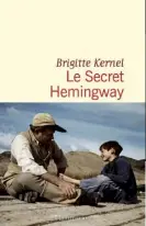  ??  ?? LE SECRET HEMINGWAY Brigitte Kernel, Éditions Flammarion 318 pages