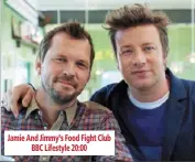  ??  ?? jamie and jimmy’s food fight club
bbc lifestyle 20:00 season 2 bbc lifestyle 20:00 episode 6