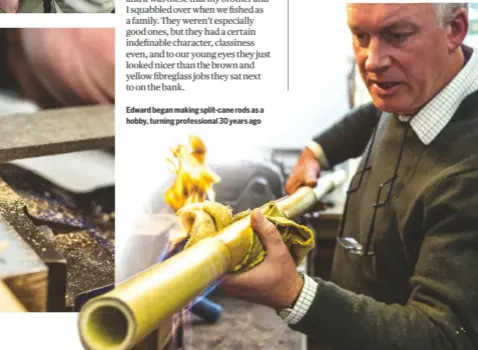  ??  ?? Edward began making split-cane rods as a hobby, turning profession­al 30 years ago