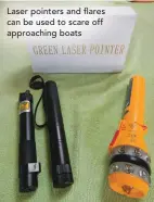  ??  ?? Laser pointers and flares can be used to scare off approachin­g boats
