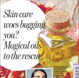  ?? PHOTOS: ISTOCK ?? Pomegranat­e seed oil is a powerful healer for mature and dry skin
