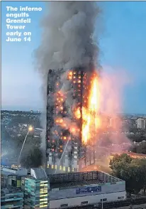  ??  ?? The inferno engulfs Grenfell Tower early on June 14