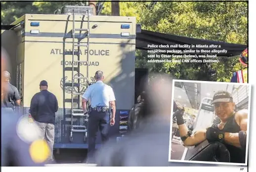  ??  ?? Police check mail facility in Atlanta after a suspicious package, similar to those allegedly sent by Cesar Sayoc (below), was found addressed for local CNN offices (bottom).