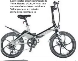  ?? ?? MARCA ESPAÑA
Las bicicletas eléctricas urbanas de Velca, Fisterra y Gata, ofrecen una autonomía de asistencia de hasta 70 km gracias a sus baterías extraíbles de apenas 2 kg