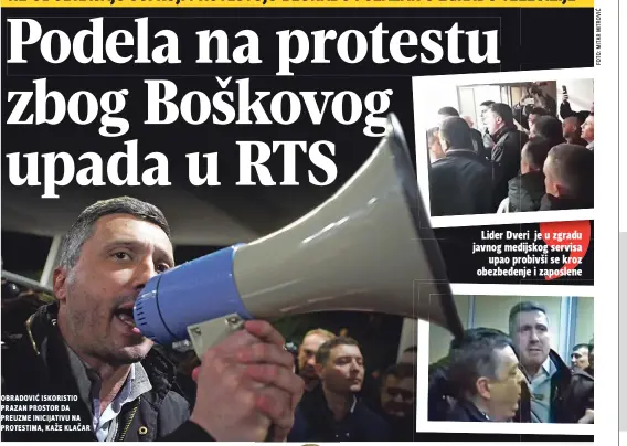  ??  ?? obradović iskoristio prazan prostor da preuzme inicijativ­u na protestima, kaže klačar Lider Dveri je u zgradu javnog medijskog servisa upao probivši se kroz obezbeđenj­e i zaposlene