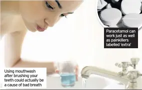  ??  ?? Using mouthwash after brushing your teeth could actually be a cause of bad breath