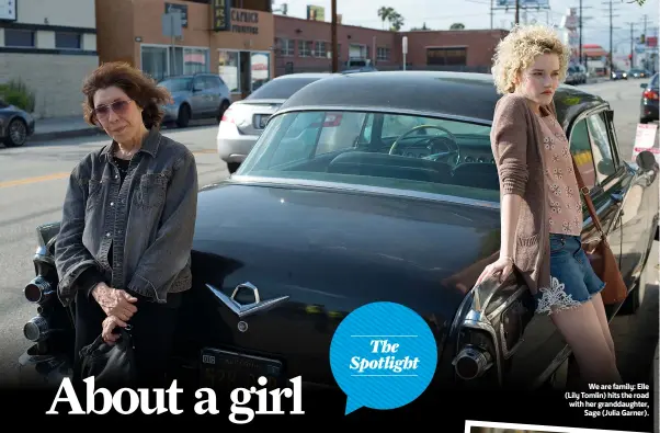  ??  ?? We are family: Elle (Lily Tomlin) hits the road with her granddaugh­ter,
Sage (Julia Garner).