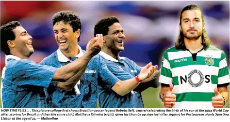  ??  ?? HOW TIME FLIES . . . This picture collage first shows Brazilian soccer legend Bebeto (left, centre) celebratin­g the birth of his son at the 1994 World Cup after scoring for Brazil and then the same child, Mattheus Oliveira (right), gives his thumbs up...