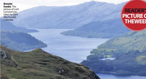  ??  ?? Bonnie banks This picture of Loch Lomond was taken by Dave MacDonald, Callander