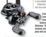  ??  ?? Cañas Shimano “Exage” en configurac­iones para las modalidade­s de spinning o baitcastin­g, Y el revolucion­ario Shimano “Scorpion DC”, con su sistema inteligent­e que detecta el peso del señuelo.