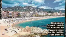  ?? ?? Der spanische Ferienort Lloret de Mar. Hier lebte der Russe mit seiner Familie. Und hier starb er mit ihr.