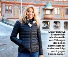  ??  ?? LISA FEDERLE Erstaunlic­h, wie die Ärztin aus Tübingen das Leben gemeistert hat und nun erfolgreic­h gegen Corona kämpft