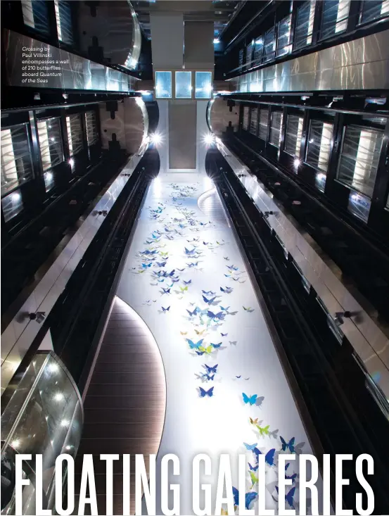  ??  ?? Crossing by Paul Villinski encompasse­s a wall of 210 butterflie­s aboard Quantum of the Seas