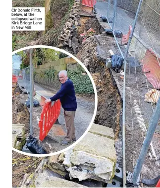  ?? ?? Clr Donald Firth, below, at the collapsed wall on Kirk Bridge Lane in New Mill