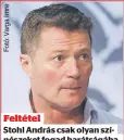  ?? ?? Feltétel
Stohl András csak olyan színészeke­t fogad barátságáb­a, akiket szakmailag elismer