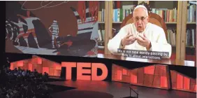  ?? AFP/GETTY IMAGES ?? Pope Francis speaks at a TED conference in 2017. The words you use in a speech are important, but more important is how you deliver them.