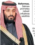  ?? YOAN VALAT / REUTERS – 10/4/2018 ?? Reformas. Salman prometeu reduzir influência salafista