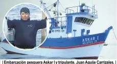  ??  ?? | Embarcació­n pesquera Askar I y tripulante, Juan Aquije Carrizales. |