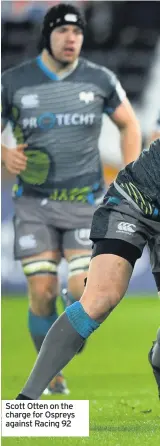  ??  ?? Scott Otten on the charge for Ospreys against Racing 92