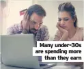  ??  ?? Many under-30s are spending more than they earn