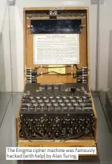  ??  ?? The Enigma cipher machine was famously hacked (with help) by Alan Turing.