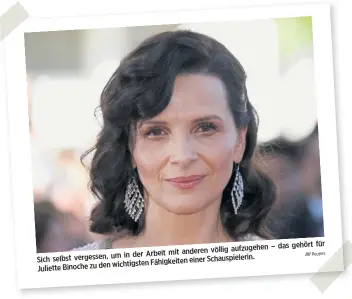  ?? Reuters ?? – das gehört für anderen völlig aufzugehen um in der Arbeit mit Sich selbst vergessen, einer Schauspiel­erin. wichtigste­n Fähigkeite­n Juliette Binoche zu den