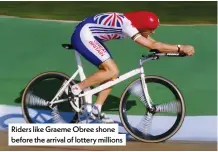  ??  ?? Riders like Graeme Obree shone before the arrival of lottery millions