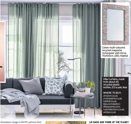  ??  ?? Walls painted in powdered clay matt emulsion, from £14 for 2.5ltrs, from the Crown Breatheasy collection Cohen multi-coloured recycled magazine rectangula­r wall mirror, 70x100cm, £80, Habitat Hilja Curtains, made from about 65 recycled plastic bottles, £13 a pair, Ikea
WHERE TO BUY: