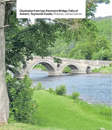  ?? Pictures: James Carron. ?? Clockwise from top: Kenmore Bridge, Falls of Acharn, Taymouth Castle.