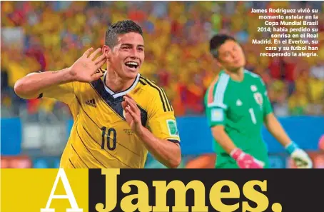 ??  ?? @jamesrodri­guez
James Rodríguez vivió su momento estelar en la Copa Mundial Brasil 2014; había perdido su sonrisa en el Real Madrid. En el Everton, su cara y su fútbol han recuperado la alegría.