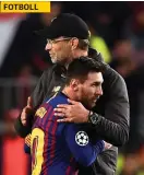  ?? FOTO: JOSEP LAGOT/LEHTIKUVA-AFP ?? Jürgen Klopp och Lionel Messi.