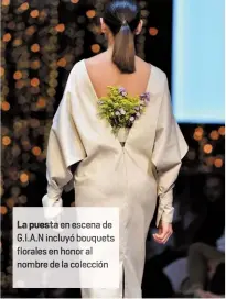  ??  ?? La puesta en e ena de G.I.A.N incluyó bouquetsra­les en hon al nombre de la colección