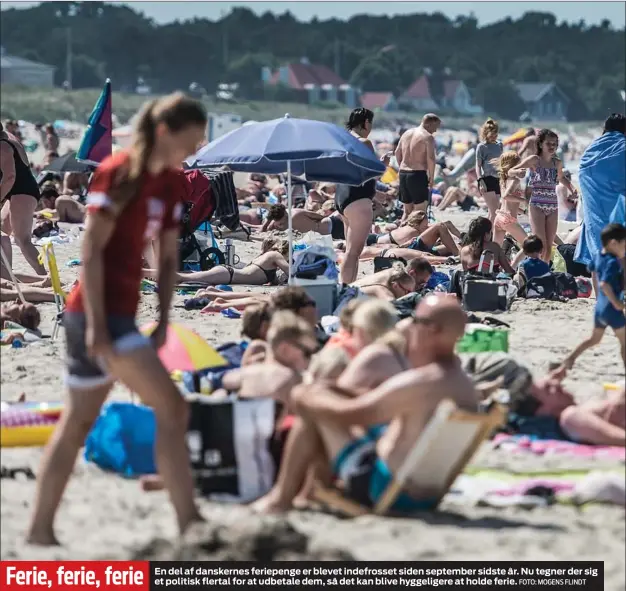  ?? FOTO: MOGENS FLINDT ?? Ferie, ferie, ferie
En del af danskernes feriepenge er blevet indefrosse­t siden september sidste år. Nu tegner der sig et politisk flertal for at udbetale dem, så det kan blive hyggeliger­e at holde ferie.